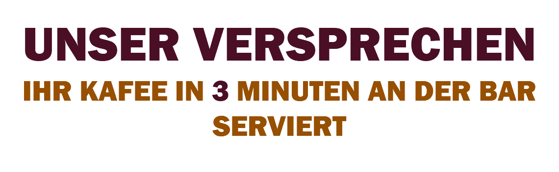&nbsp;UNSER VERSPRECHEN IHR KAFEE IN 3 MINUTEN AN DER BAR SERVIERT